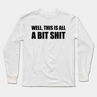 Covid 19: Well,This is all a bit shit. Long Sleeve T-Shirt